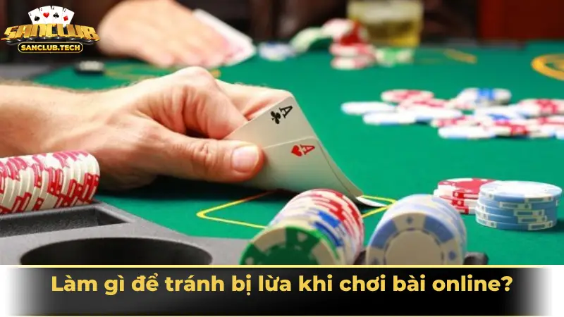 Làm gì để tránh bị lừa khi chơi bài online?