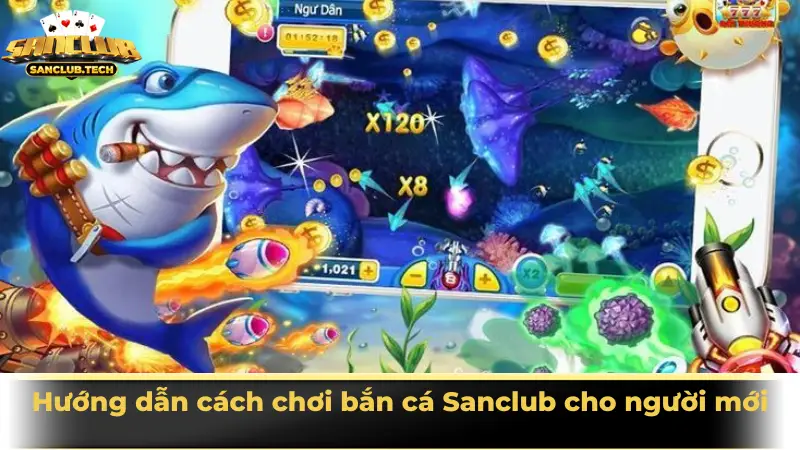 Hướng dẫn cách chơi bắn cá Sanclub cho người mới