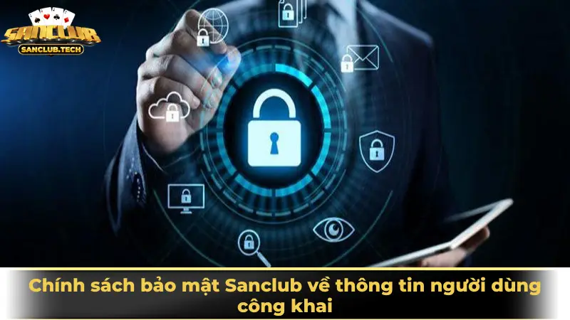Chính sách bảo mật Sanclub về thông tin người dùng công khai