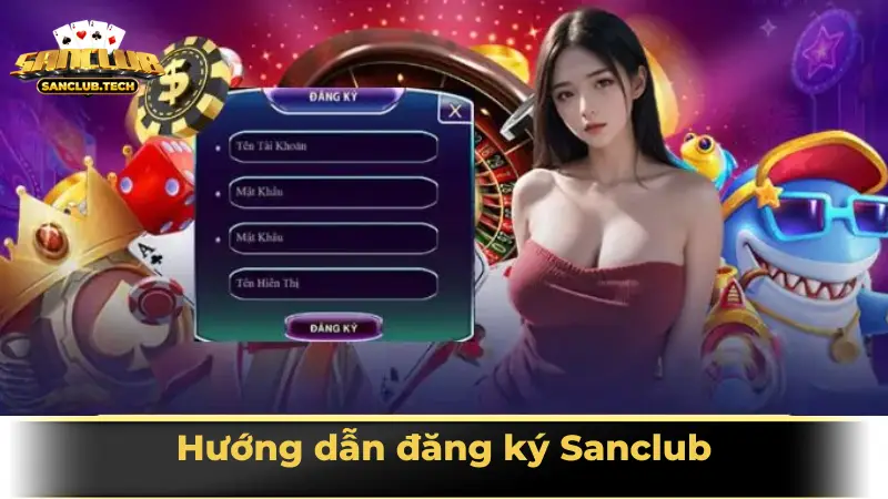 Hướng dẫn đăng ký tài khoản Sanclub nhanh nhất