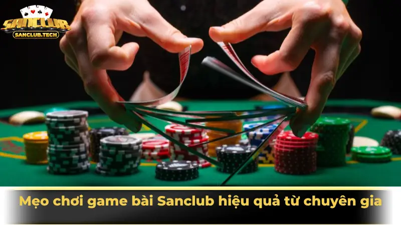 Mẹo chơi game bài Sanclub hiệu quả từ chuyên gia