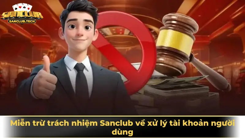 Miễn trừ trách nhiệm Sanclub về xử lý tài khoản người dùng