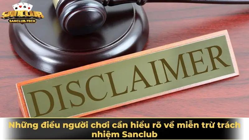 Những điều người chơi cần hiểu rõ về miễn trừ trách nhiệm Sanclub trước khi trải nghiệm