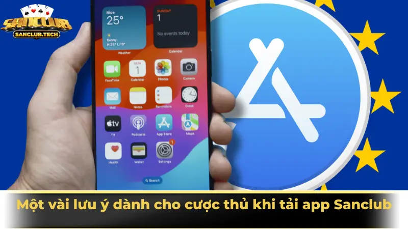 Một vài lưu ý dành cho cược thủ khi tải app Sanclub