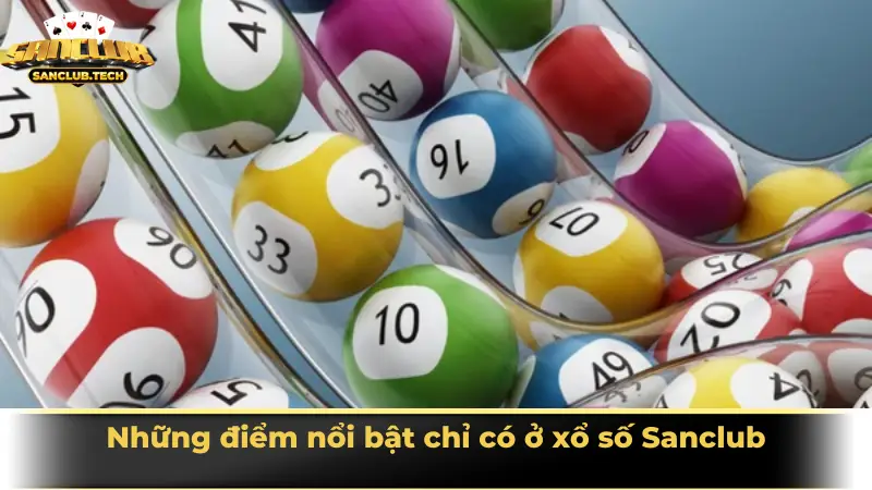 Những điểm nổi bật chỉ có ở xổ số Sanclub