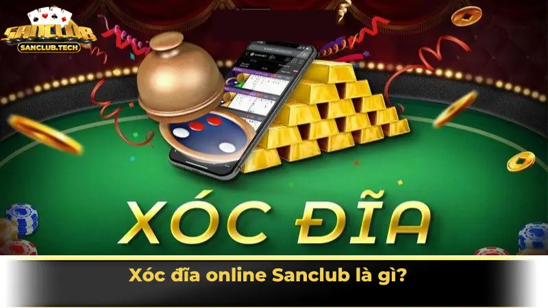 Xóc đĩa online Sanclub là gì?